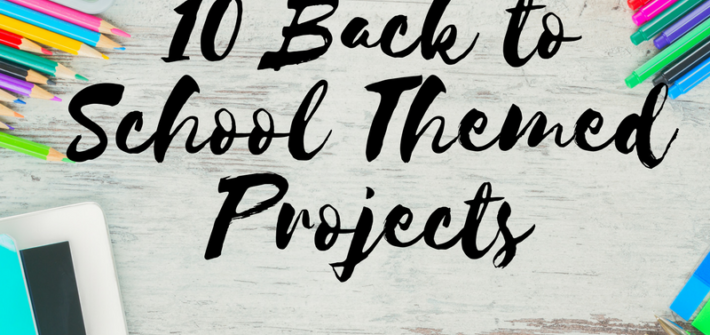 10 Back to School Themed Projects