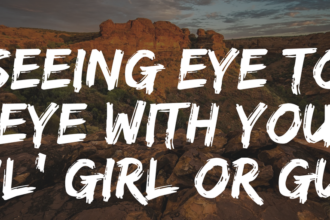 Seeing Eye To Eye With You Lil’ Girl Or Guy